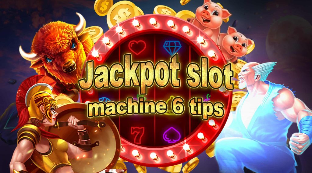 6 tips to win jackpot slot machine